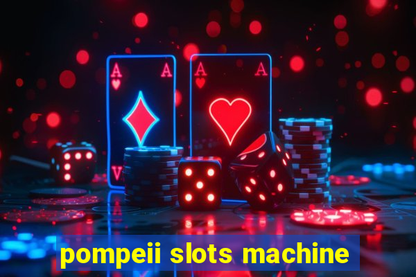 pompeii slots machine