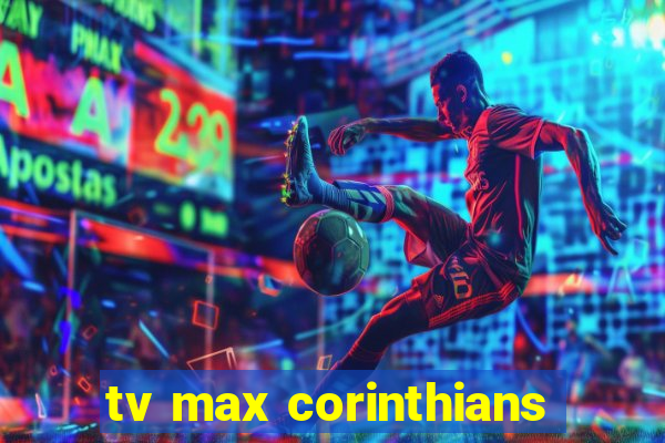 tv max corinthians