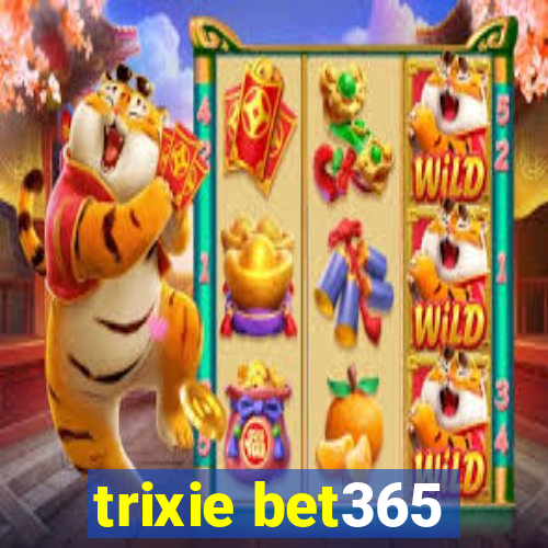 trixie bet365