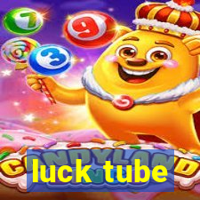 luck tube