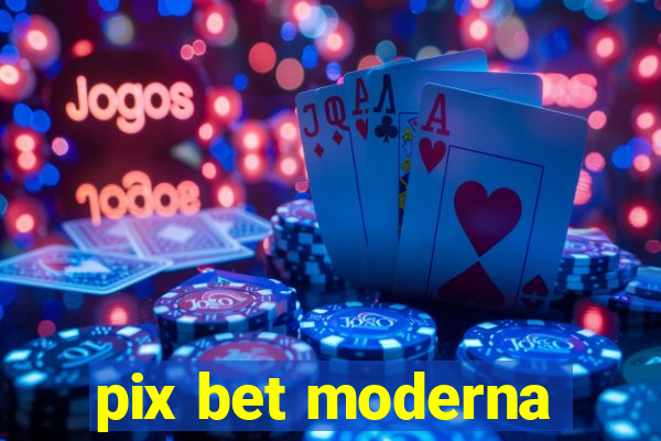 pix bet moderna