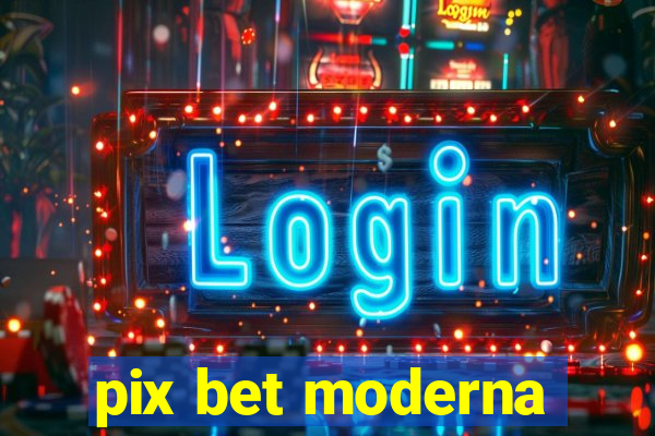 pix bet moderna