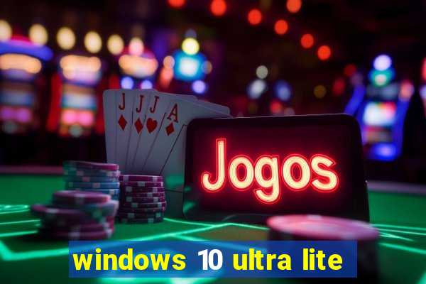 windows 10 ultra lite