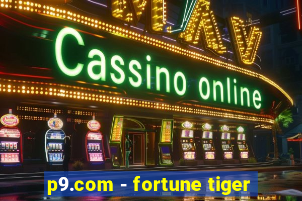 p9.com - fortune tiger