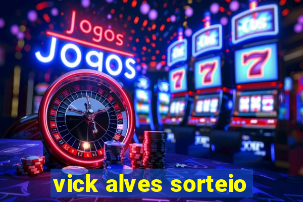 vick alves sorteio