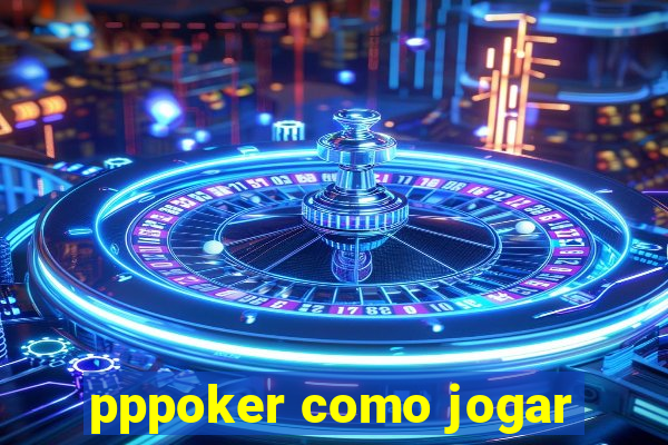 pppoker como jogar