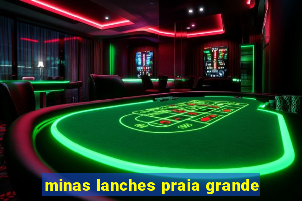 minas lanches praia grande