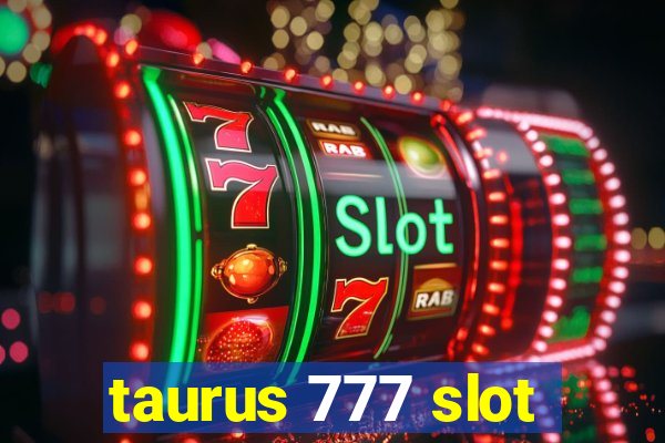 taurus 777 slot