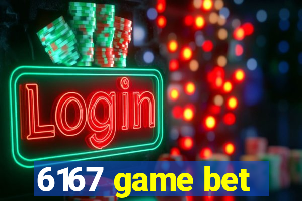 6167 game bet