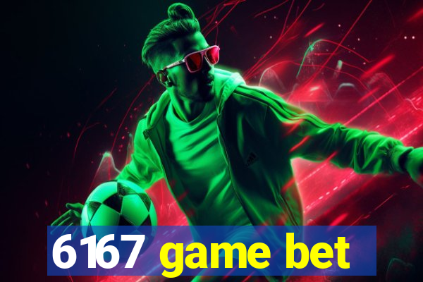 6167 game bet