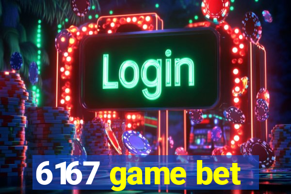 6167 game bet