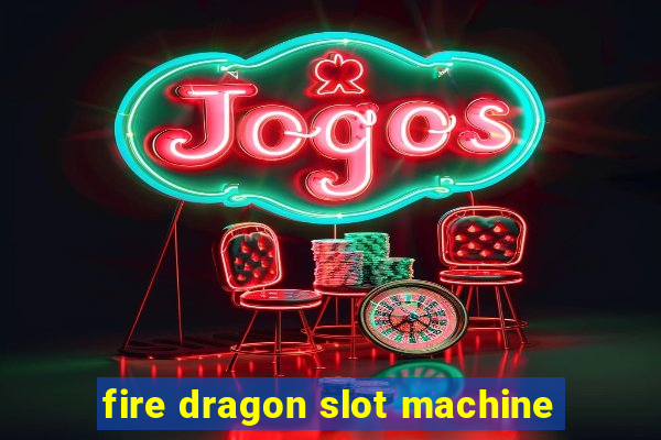 fire dragon slot machine