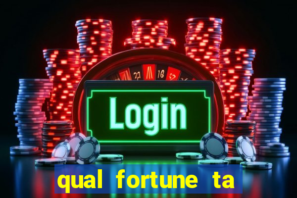 qual fortune ta pagando agora