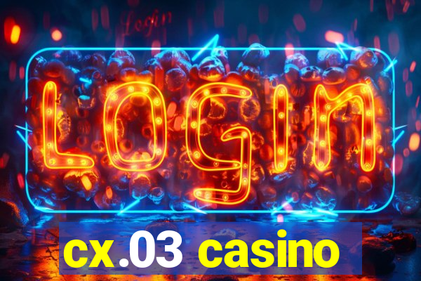 cx.03 casino