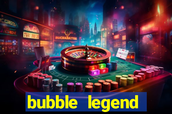 bubble legend ganhar dinheiro acesso antecipado