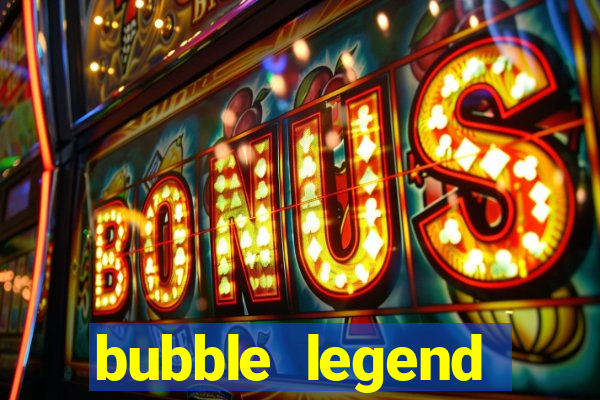 bubble legend ganhar dinheiro acesso antecipado