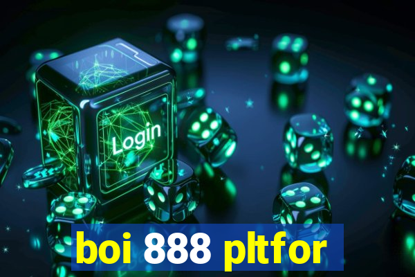 boi 888 pltfor