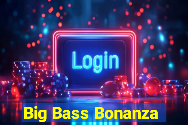 Big Bass Bonanza