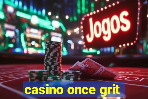 casino once grit