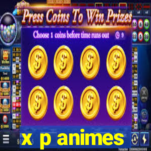 x p animes