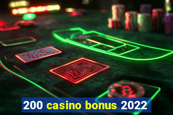 200 casino bonus 2022