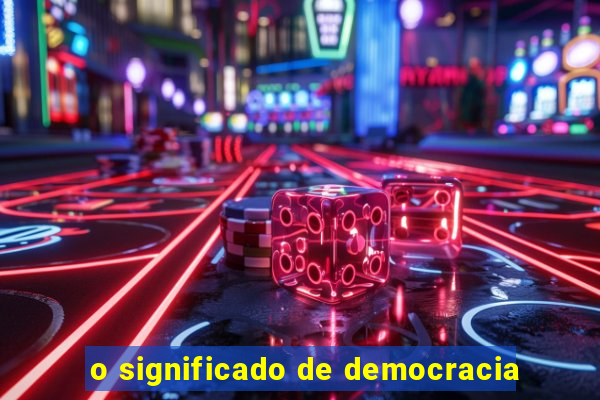 o significado de democracia