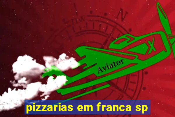 pizzarias em franca sp