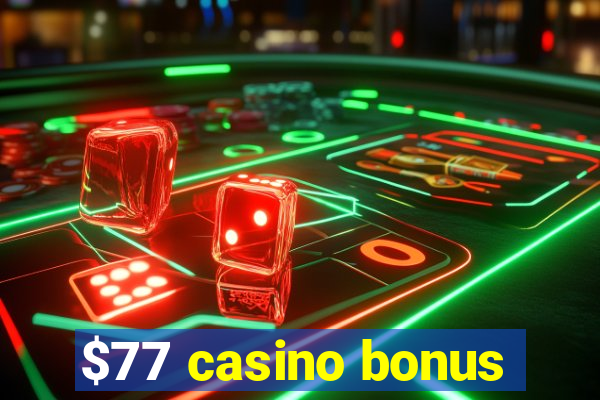 $77 casino bonus