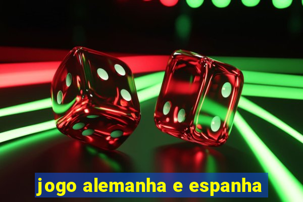 jogo alemanha e espanha