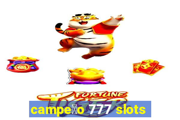 campe茫o 777 slots