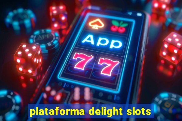 plataforma delight slots