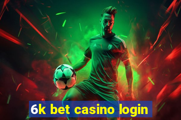 6k bet casino login