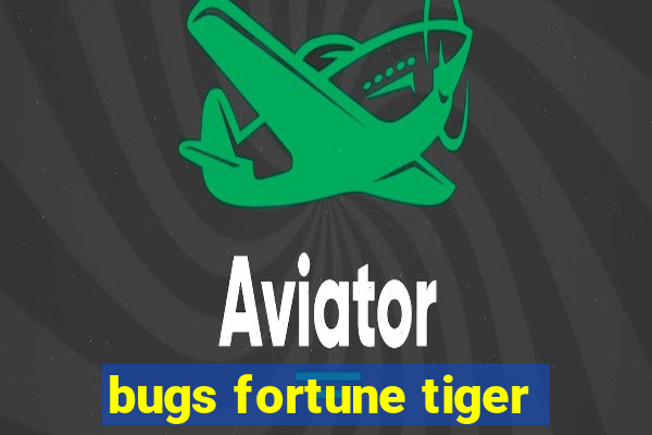 bugs fortune tiger