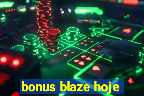 bonus blaze hoje