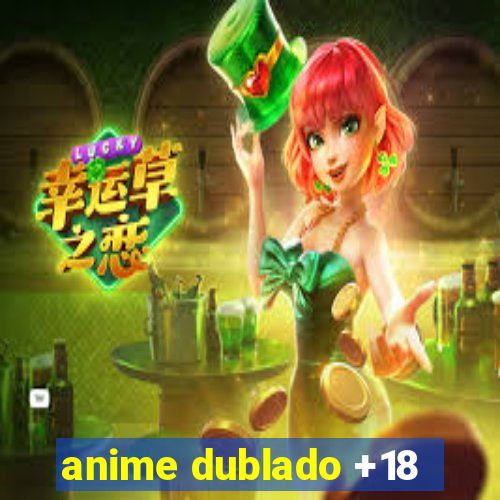 anime dublado +18