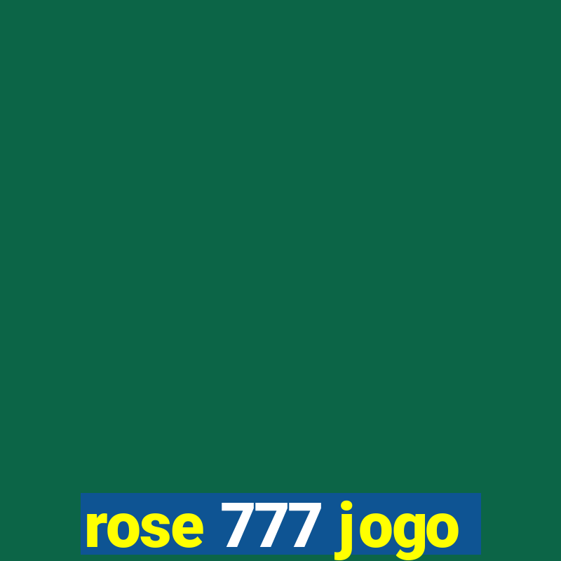 rose 777 jogo