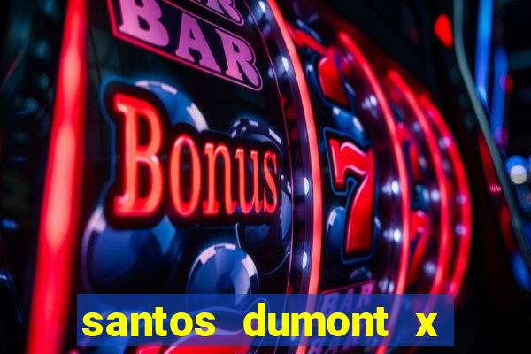 santos dumont x juiz de fora