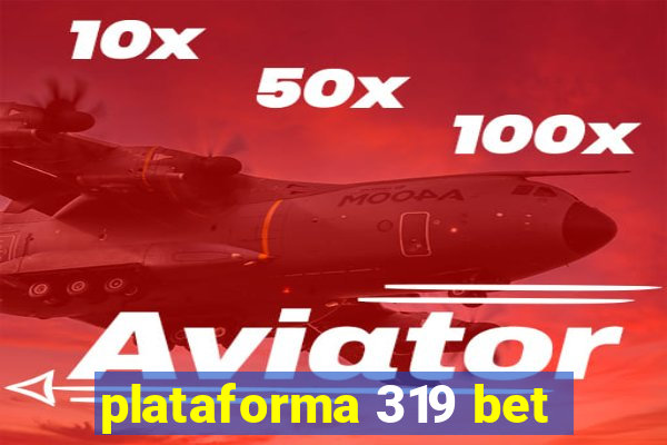 plataforma 319 bet