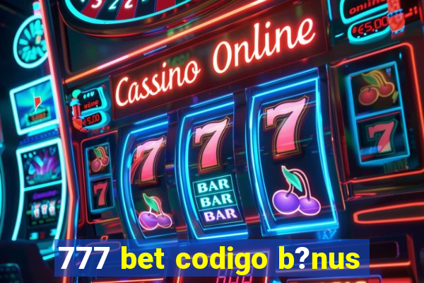 777 bet codigo b?nus