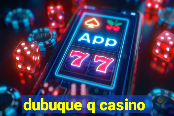 dubuque q casino