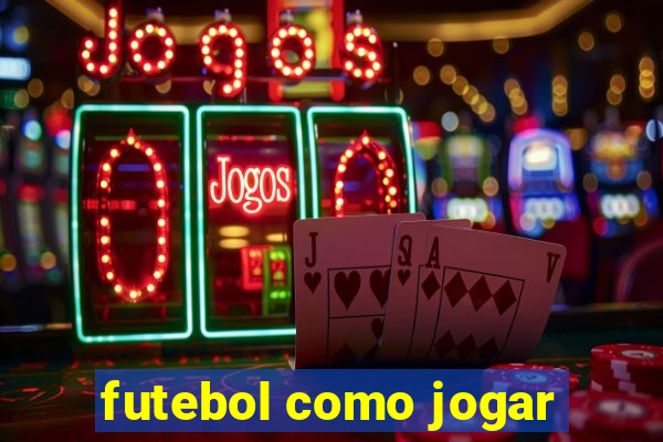 futebol como jogar