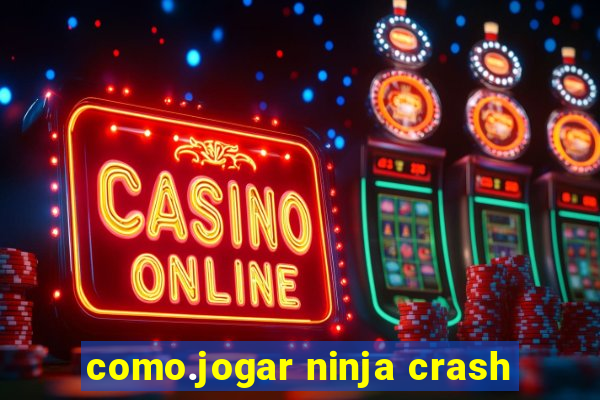 como.jogar ninja crash