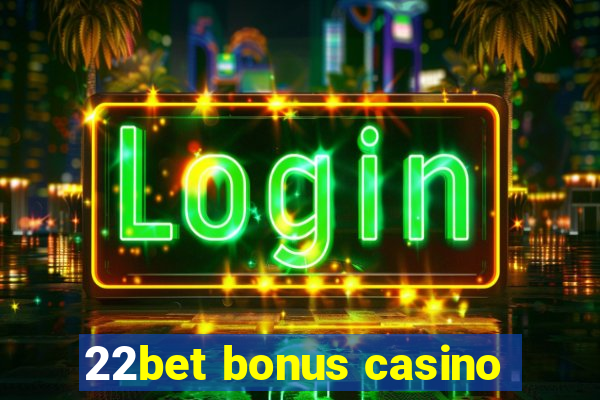 22bet bonus casino