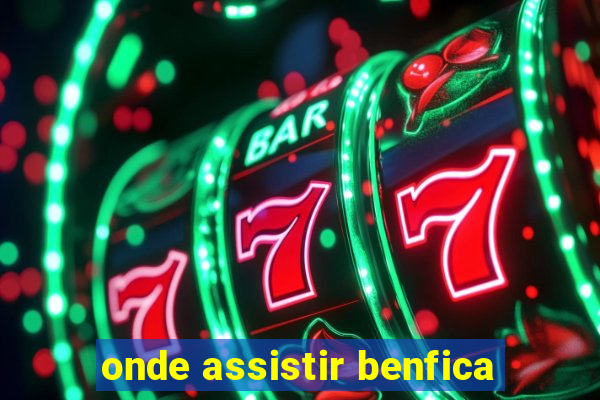 onde assistir benfica