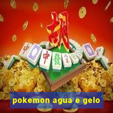 pokemon agua e gelo