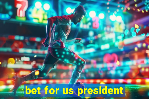 bet for us president