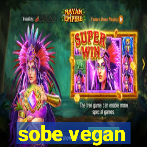 sobe vegan