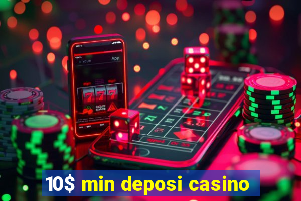 10$ min deposi casino