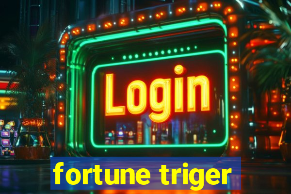 fortune triger