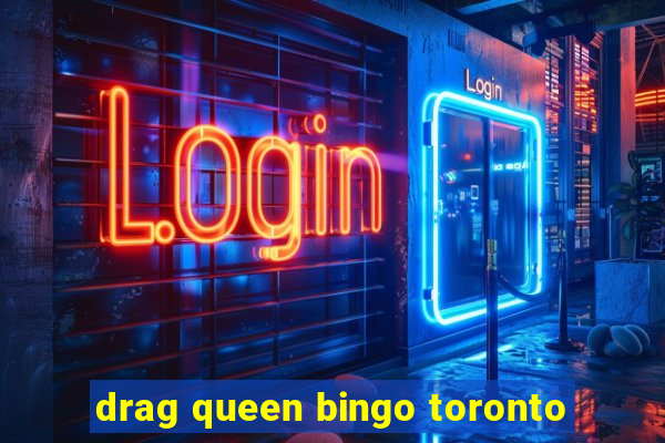 drag queen bingo toronto